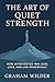 The Art of Quiet Strength: ...