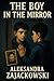 The Boy in The Mirror by Aleksandra Zajackowski