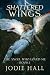 Shattered Wings by Jodie Hall