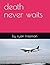 death never waits (death ne...