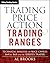 Trading Price Action Trading Ranges: Technical Analysis of Price Charts Bar by Bar for the Serious Trader (Wiley Trading)