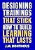 DESIGNING TRAININGS THAT STICK by J.M. Bonthous