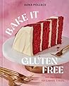 Bake It Gluten Free by Dana Pollack