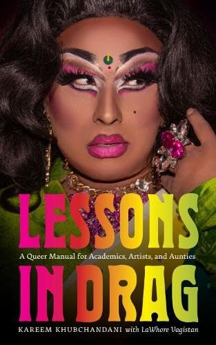Lessons in Drag: A Queer Manual for Academics, Artists, and Aunties (The Mandel Lectures in the Humanities at Brandeis University)