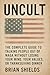 UNCULT: The Complete Guide to Talking People Out of MAGA Without Losing Your Mind, Your Values, or Thanksgiving Dinner