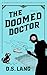 The Doomed Doctor by D.S. Lang