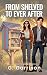 From Shelved to Ever After by G Garrison