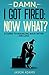 Damn, I Got Fired:: Now What? A Guide to Bouncing Back After Job Loss