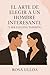 El Arte de Elegir a un Hombre Interesante (Y Ser elegida tamb... by ROSA ULLOA