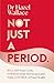 Not Just a Period: Reclaim Your Cycle, Harness Your Hormones, and Take Control of Your Health