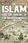 Islam & The Making of The Modern World