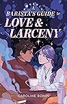 A Barista's Guide to Love & Larceny by Caroline Bonin A Barista's Guide to Love & Larceny by Caroline Bonin