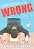 Wrong: Why Experts (Scientists, Finance Wizards, Doctors, Relationship Gurus, Celebrity CEOs, High-Powered Consultants, Health Officials and More) Keep ... Us---and How to Know When Not to Trust Them