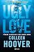 Ugly Love by Colleen Hoover Ugly Love by Colleen Hoover