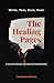 The Healing Pages: Write, Tear, Burn, Heal—a Journal for Release, Renewal, and Transformation.