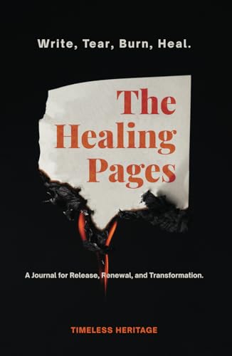 The Healing Pages: Write, Tear, Burn, Heal—a Journal for Release, Renewal, and Transformation. (Hardcover)