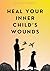 Heal Your Inner Child's Wounds by Raven Thorne