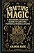 Crafting Magic: A Beginner’s Complete Guide To Creating Powerful Magical Items