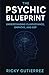 The Psychic Blueprint by Ricky Gutierrez