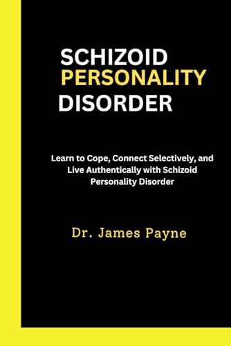 Schizoid Personality Disorder: Learn to Cope, Connect Selectively, and Live Authentically with Schizoid Personality Disorder (Paperback)