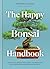 The Happy Bonsai Handbook: Essential advice and easy techniques for Bonsai beginners and Beyond