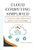 Cloud Computing Simplified:...