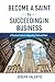 Become a Saint by Succeeding in Business by Joseph Valentic