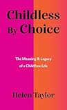Childless by Choice by Helen Taylor
