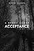 A Story About Acceptance: Finding Strength, Embracing Change, and the Journey to Inner Peace