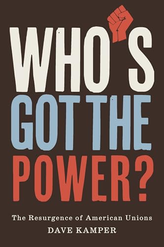 Who’s Got the Power: The Resurgence of American Unions (Hardcover)