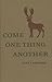 Come One Thing Another