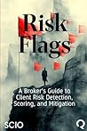 Risk Flags: A Broker's Guide to Client Risk Detection, Scoring, and Mitigation