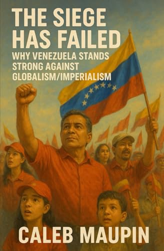 The Siege Has Failed: Why Venezuela Stands Strong Against Globalism/Imperialism (Paperback)