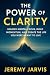 The Power of Clarity by Jeremy Jarvis