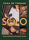 Solo: Embrace the Pleasure of Cooking for Yourself