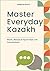 Master Everyday Kazakh by IGNACIO RYATT