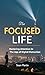 The Focused Life: Mastering...