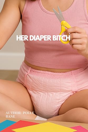 Her Diaper Bitch: A Brutal Femdom ABDL Story of Humiliation, Leaking, foot fetish and Submission (ABDL diaper stories)