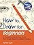 How to Draw for Beginners - A Complete Step-by-Step Guide from Simple Shapes to Confident Creations: A Creative Workbook With Practice Pages, Guided Videos, and Encouragement Along the Way