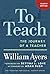 To Teach: The Journey of a ...