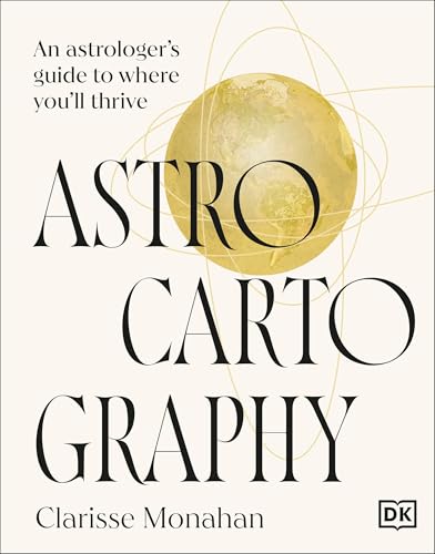 Astrocartography: An Astrologer's Guide to Where You'll Thrive (Hardcover)