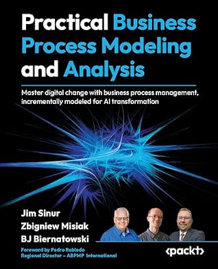 Practical Business Process Modeling and Analysis: Design and optimize business processes incrementally for AI transformation using BPMN