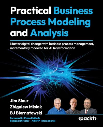 Practical Business Process Modeling and Analysis: Design and optimize business processes incrementally for AI transformation using BPMN (Paperback)
