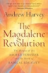 The Magdalene Revolution by Andrew Harvey