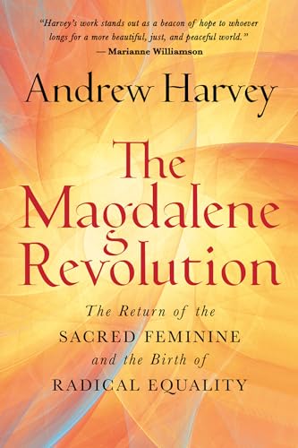 The Magdalene Revolution: The Return of the Sacred Feminine and the Birth of Radical Equality (Hardcover)