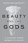 Beauty and the Gods: A History from Homer to Plato