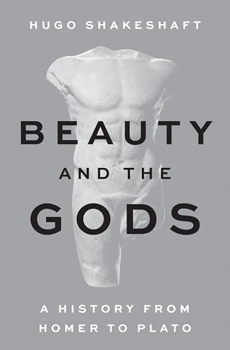 Beauty and the Gods: A History from Homer to Plato (Hardcover)