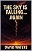 The Sky is Falling...AGAIN by Dave Waters