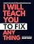 I Will Teach You To Fix Any...