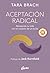 Aceptación radical: Abrazando tu vida con el corazón de un buda (Spanish Edition)